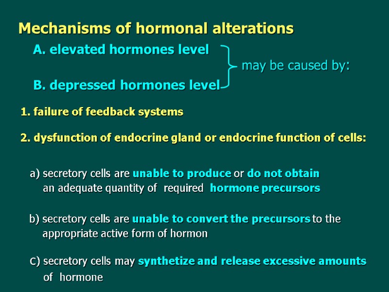 Mechanisms of hormonal alterations A. elevated hormones level B. depressed hormones level may be